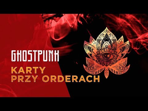 Sesje na podsłuchu – Ghostpunk #09: Karty przy orderach