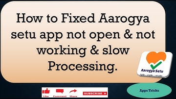 Aarogya setu app not open /not working / slow processing