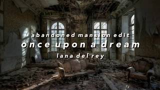 'once upon a dream' but you're in an abandoned mansion