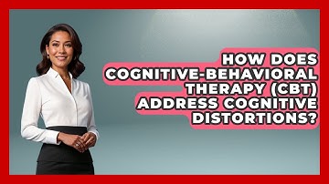 How Does Cognitive-Behavioral Therapy (CBT) Address Cognitive Distortions? | Cognitive Therapy Hub