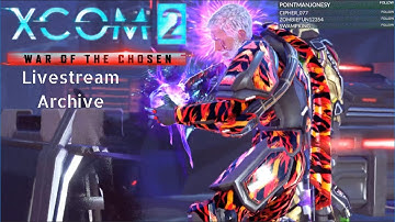 Xcom 2 WoTC A Better Everything w/ Jet Sun Part 14: Livestream Archive