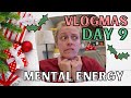 Mental Energy? | VLOGMAS DAY 9