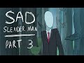 The Slender Man - A Sad Story (Part 3)