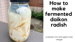 HOW TO MAKE FERMENTED DAIKON RADISH | with a splash of apple cider vinegar