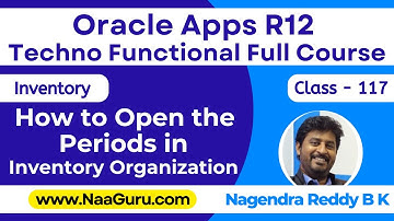 Class - 117 || How to Open the PERIODS INVENTORY Organization || Oracle Apps R12 || NaaGuru.com