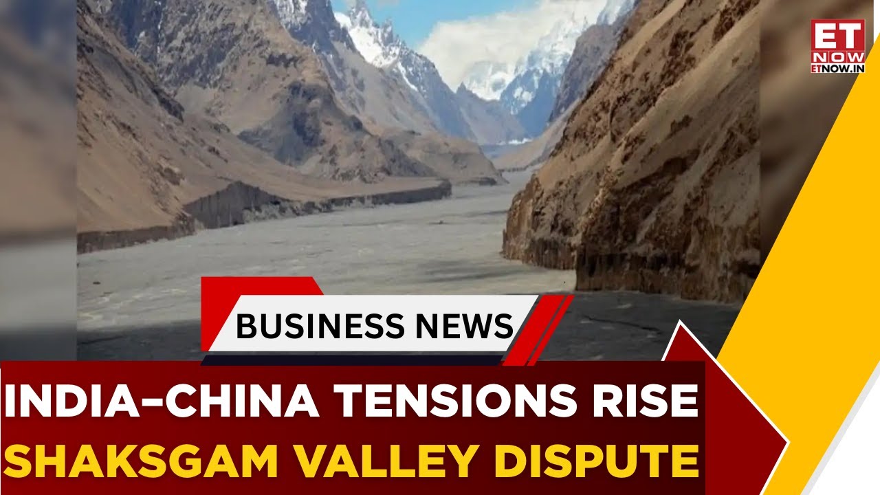 India–China Tensions: Beijing Reasserts Claim Over Shaksgam Valley | Business News | ET Now