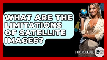 What Are The Limitations Of Satellite Images? - Physics Frontier