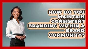 How Do You Maintain Consistent Branding Within A Brand Community? - Graphic Design Nerd