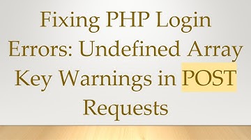 Fixing PHP Login Errors: Undefined Array Key Warnings in POST Requests