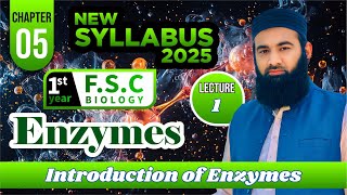 Introduction to Enzymes | Enzymes | Chapter 5: F.Sc. 1st Year Biology | New Syllabus 2025 | Lec #1