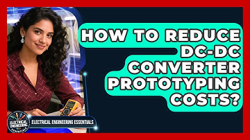 How To Reduce DC-DC Converter Prototyping Costs? - Electrical Engineering Essentials