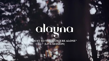 alayna - Just So You Won’t Be Alone [Live Session]