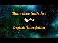 Main Hoon Sath Tere Lyrics English Translation Arijit Singh Shadi Mein Zaroor Aana 