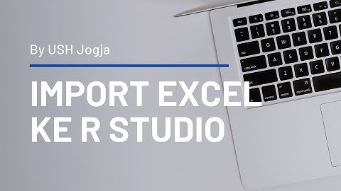 2. Cara Import Excel ke R studio by USH Jogja