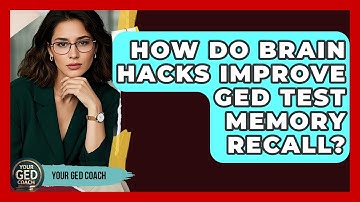How Do Brain Hacks Improve GED Test Memory Recall? - Your GED Coach
