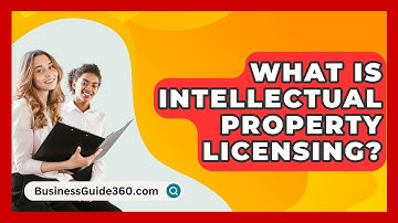 What Is Intellectual Property Licensing? - BusinessGuide360.com