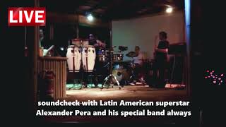Soundcheck With Latin American Superstar Alexander Pera Ramos And His Special Band Always