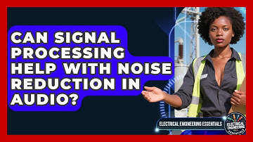 Can Signal Processing Help With Noise Reduction in Audio? | Electrical Engineering Essentials News