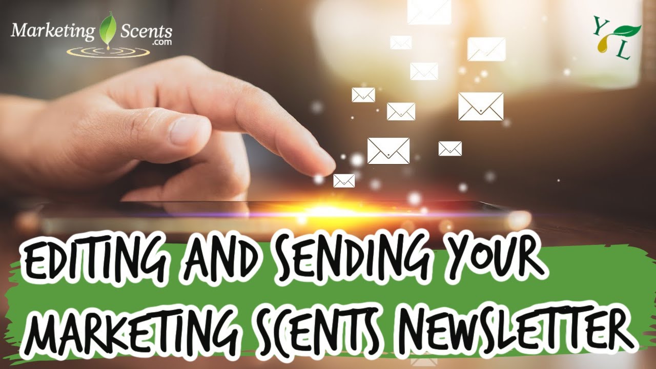 Editing and Sending Your Marketing Scents Newsletter
