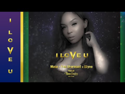Mano x Yen Sharmant x Styve - I Love U (Nouveau Single R&B)