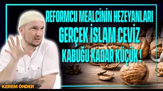 Reformcu Mealcinin hezeyanları: Gerçek İslam ceviz kabuğu kadar küçük(!) / Kerem Önder