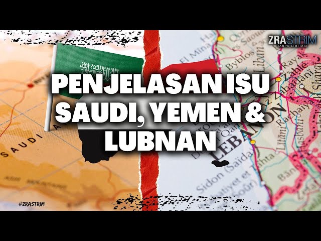 PENJELASAN ISU SAUDI, YEMEN & LUBNAN class=