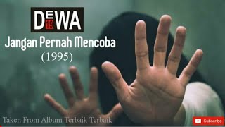 Dewa 19 - Jangan Pernah Mencoba