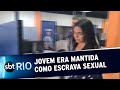 Jovem era mantida como escrava sexual no Rio