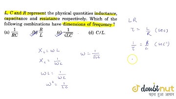 L,C and R represent the physical quantities inductance, capacitance and resistance respectively.