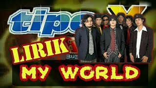 Tipe-X - My World  ( Vidio lirik )