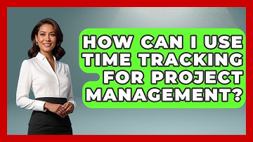 How Can I Use Time Tracking For Project Management? - Cognitive Therapy Hub