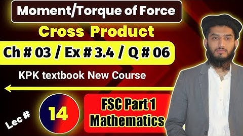 Moment of force | Cross Product | Ex # 3.4 | Q # 06 | FSC Part 1 Math | Ch # 03 | KPK | Lec 14