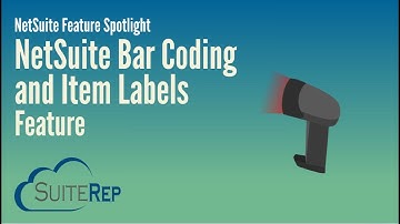 NetSuite Bar Coding and Item Labels Feature