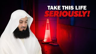 Take This Life Seriously | Mufti Menk