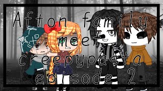 Afton family meet creepypasta episode 2 gcs