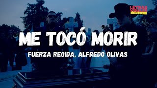 Fuerza Regida, Alfredo Olivas - Me Toco Morir (Letra/Lyrics)