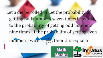 Let a die be rolled n times. Let the probability of getting odd numbers seven times be equal