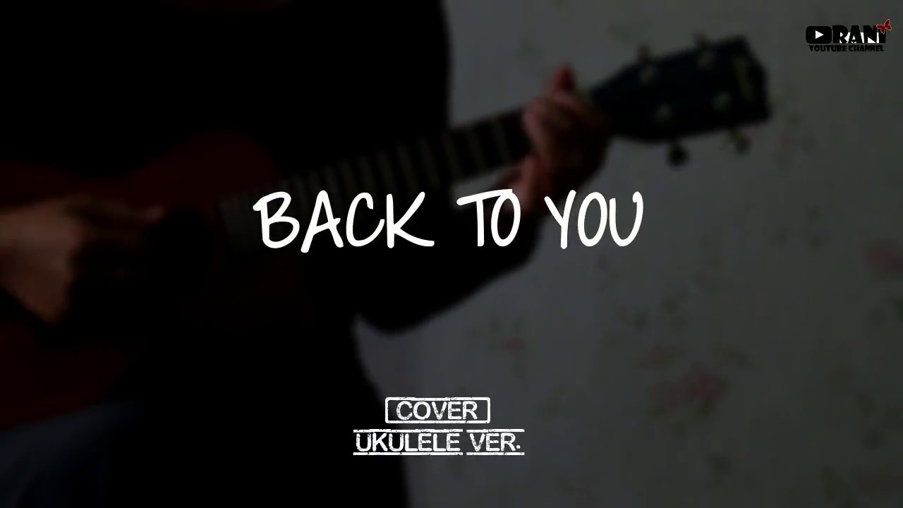 [COVER] Louis Tomlinson - Back To You UKULELE VER. - YouTube