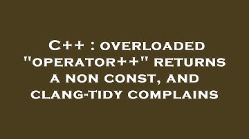 C++ : overloaded "operator++" returns a non const, and clang-tidy complains