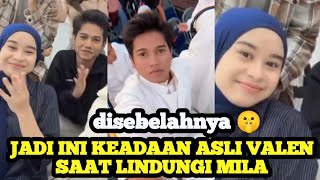 KEADAAN VALEN SAAT LINDUNGI MILA ‼️ Jadi Seperti Ini Saat Sebelahnya 🤫