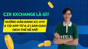 CZR Exchange Là Gì? Hướng Dẫn Đăng Ký, KYC & Tải App Từ A–Z | Sàn Giao Dịch Thế Hệ Mới