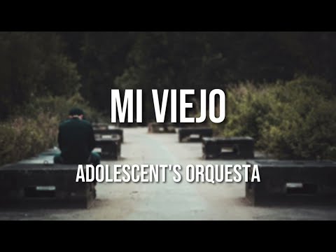 Adolescent's Orquesta - Mi Viejo (Letra Oficial)