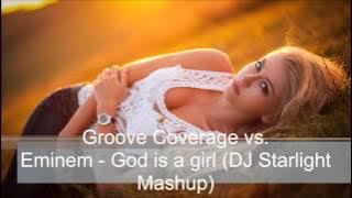 Groove Coverage vs. Eminem - God is a girl (DJ Starlight Mashup)