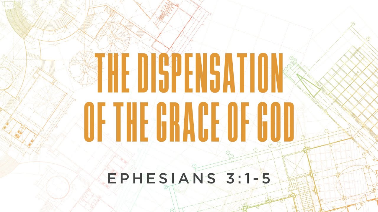The Dispensation of the Grace of God - Part 1