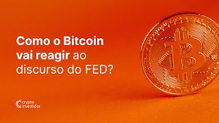 COMO O BITCOIN VAI REGAIR AO DISCURSO DO FED?