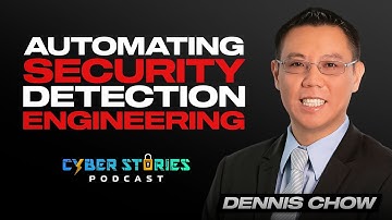 Automating Cybersecurity Detection Engineering w/ Dennis Chow | Cyber Stories Podcast EP 21