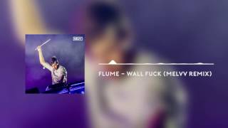 Flume - Wall Fuck (Melvv Remix)