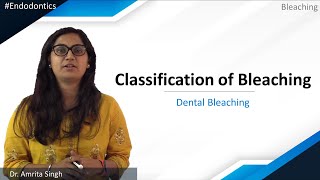 Endodontics - Bleaching - Dental Bleaching - Classification of Bleaching