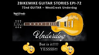 EPI 72 -72nd GUITAR - WESTCREEK UNDERDOG