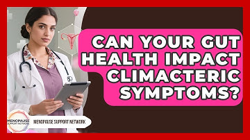 Can Your Gut Health Impact Climacteric Symptoms? - Menopause Support Network